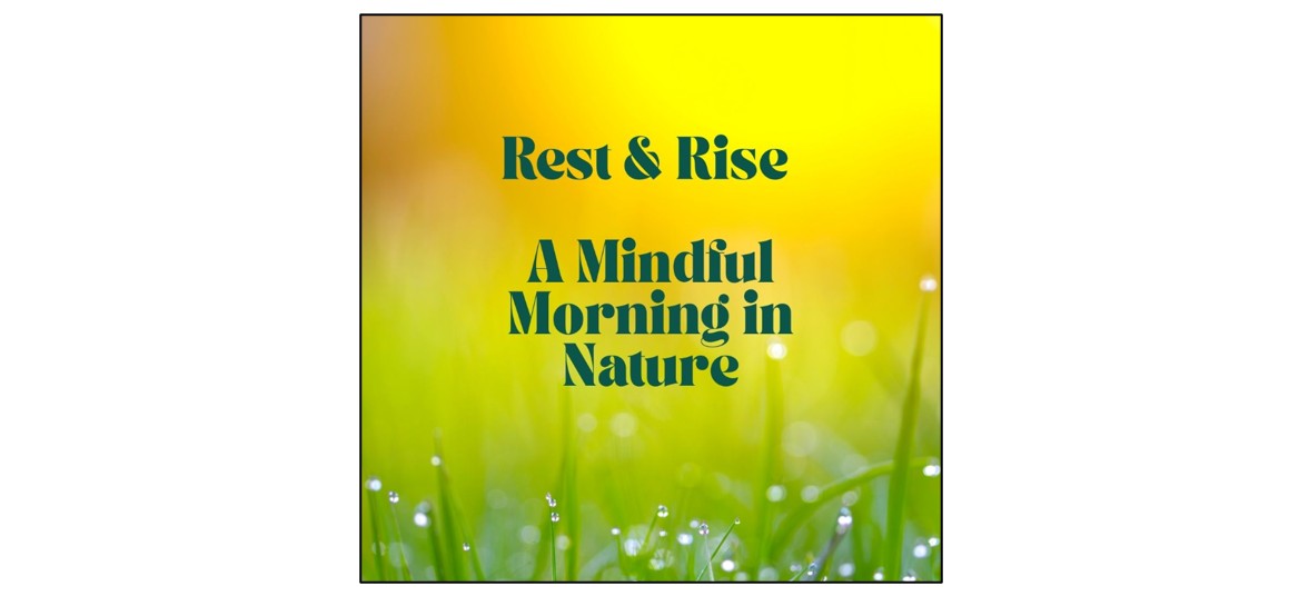 Rest & Rise - A Mindful Morning in Nature